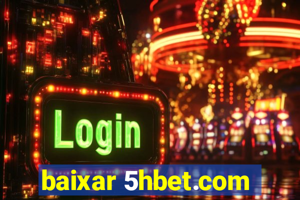 baixar 5hbet.com